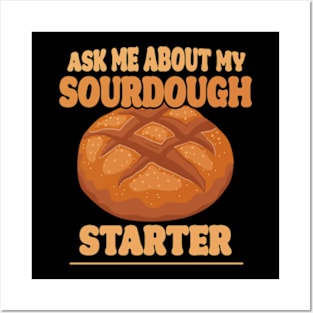 Ask me about my sourdough starter Posters and Art